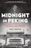 Midnight in Peking: How the Murder of a Young Englishwoman Haunted the Last Days of Old China