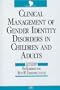 Clinical Management of Gender Identity Disorders in Children and Adults (Clinical Practice)