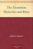 The Eleusinian Mysteries and Rites