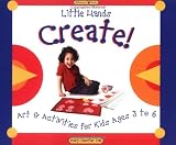 Little Hands Create: Art and Activities for Kids Ages 3 to 6 (Williamson Little Hands Book)