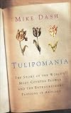 Tulipomania: The Story of the World s Most Coveted Flower and the Extraordinary Passions it Aroused (Colour)