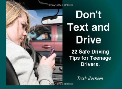Don't Text and Drive: And other Safe Driving Tips for Teens and Young Drivers