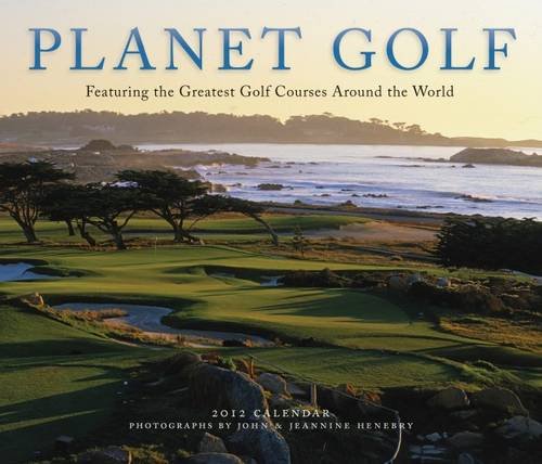 Planet Golf 2012 Wall Calendar: Featuring the Greatest Golf Courses Around the World