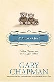 Y Ahora Que?: La guia Chapman para cuando llegan los hijos (Marriage Saver) (Spanish Edition)