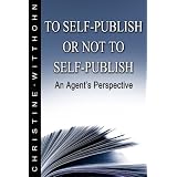 To Self Publish or Not To Self Publish: An Agent's Perspective (The Writer's Vault Series (Article)) ~ Christine Witthohn