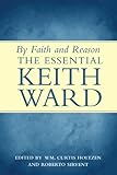 By faith and reason : the essential Keith Ward