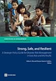 Strong, safe, and resilient : a strategic policy guide for disaster risk management in East Asia and the Pacific