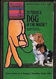 Is there a dog in the house? : easy steps to a happy, healthy dog's life