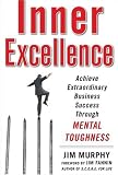 Inner Excellence: Achieve Extraordinary Business Success through Mental Toughness