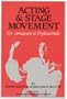 Acting and Stage Movement: A Complete Handbook for Amateurs and Professionals