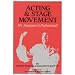 Acting and Stage Movement: A Complete Handbook for Amateurs and Professionals