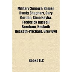 Military Snipers: Sniper, Randy Shughart, Gary Gordon, Simo Hyh, Frederick Russell Burnham, Hesketh Hesketh-Prichard, Grey Owl