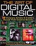 The Art Of Digital Music: 56 Visionary Artists & Insiders Reveal Their Creative Secrets