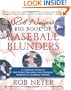Rob Neyer's Big Book of Baseball Blunders: A Complete Guide to the Worst Decisions and Stupidest Moments in Baseball History