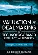 Valuation and Dealmaking of Technology-Based Intellectual Property: Principles, Methods and Tools