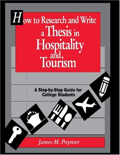 How to Research and Write a Thesis in Hospitality and Tourism: A Step-By-Step Guide for College Students