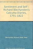 Richard Blechynden's Calcutta diaries, 1791-1822. Sentiment and self