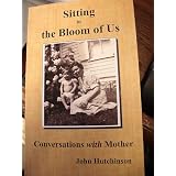 Sitting in the Bloom of Us: Conversations with Mother