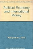 Political economy and international money : selected essays of John Williamson