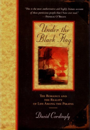 Under the Black Flag: The Romance and the Reality of Life Among the Pirates