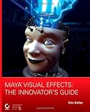 Maya Visual Effects: The Innovator's Guide