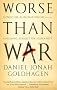 Worse Than War: Genocide, eliminationism and the ongoing assault on humanity