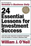 24 Essential Lessons for Investment Success: Learn the Most Important Investment Techniques from the Founder of Investor's Business Daily
