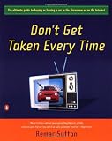 Don't Get Taken Every Time : The Ultimate Guide to Buying or Leasing a Car in the Showroom or on the Internet