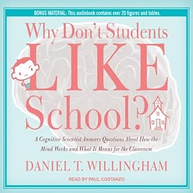Why Don't Students Like School?: A Cognitive Scientist Answers Questions About How the Mind Works and What It Means for the Classroom (Unabridged)