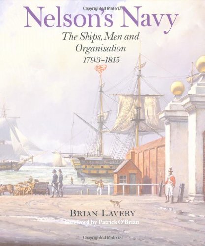 Nelson's Navy: The Ships, Men and Organisation, 1793-1815 (Conway's History of Sail)