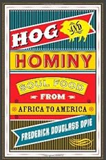 Hog and Hominy: Soul Food from Africa to America (Arts and Traditions of the Table: Perspectives on Culinary History)