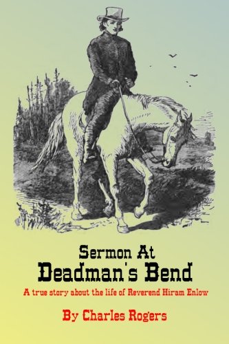 Sermon at Deadman's Bend: A true story about the life of Reverend Hiram Enlow