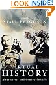Virtual History: Alternatives and Counterfactuals