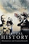 Virtual History: Alternatives and Counterfactuals
