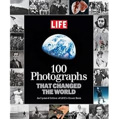 LIFE 100 Photographs that Changed the World: An Updated Edition of LIFE's Classic Book
