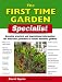 The First-Time Garden Specialist: Essential Practical and Inspirational Information for First-Time Gardeners to Create Beautiful Gardens (Specialist Series)
