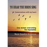 To Hear the Birds Sing: Conversations with my heart (Volume 1)
