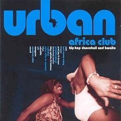 Urban Africa Club: Hip Hop Dancehall and Kwaito
