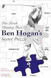 THE FINAL MISSING PIECE OF BEN HOGAN'S SECRET PUZZLE - Book