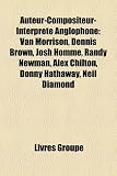 Auteur-Compositeur-Interprte Anglophone: Van Morrison, Dennis Brown, Josh Homme, Randy Newman, Alex Chilton, Donny Hathaway, Neil Diamond