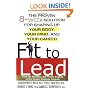 Fit to Lead: The Proven 8-Week Solution for Shaping Up Your Body, Your Mind, and Your Career
