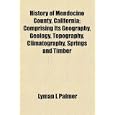 History of Mendocino County, California; Comprising Its Geography, Geology, Topography, Climatography, Springs and... by Lyman L Palmer