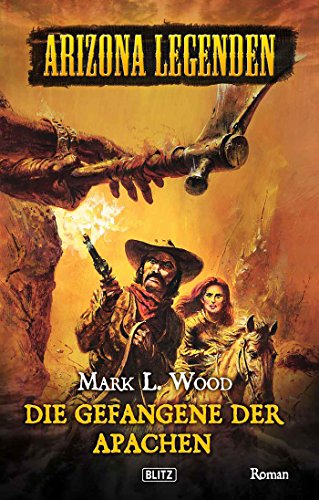 Arizona Legenden 03: Gefangene der Apachen (German Edition)