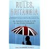 Rules, Britannia: An Insider's Guide to Life in the United Kingdom