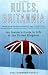 Rules, Britannia: An Insider's Guide to Life in the United Kingdom
