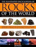 The Illustrated Encyclopedia of Rocks of the World: A Practical Guide To Over 150 Igneous, Metamorphic And Sedimentary Rocks