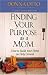 Finding Your Purpose as a Mom: How to Build Your Home on Holy Ground