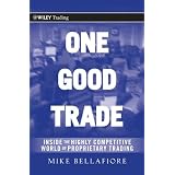 One Good Trade: Inside the Highly Competitive World of Proprietary Trading