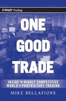 one good trade: inside the highly competitive world of proprietary trading (wiley trading) - mike bellafiore one good trade: inside the highly competitive world of proprietary trading (wiley trading) - mike bellafiore