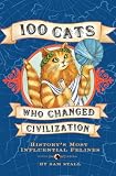 100 Cats Who Changed Civilization: Historys Most Influential Felines